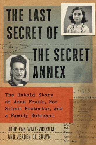 The Last Secret of the Secret Annex: The Untold Story of Anne Frank, Her Silent Protector, and a Family Betrayal book cover by Joop van Wijk-Voskuijl, Jeroen De Bruyn