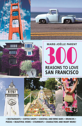 300 Reasons to Love San Francisco book cover by Marie-Joëlle Parent