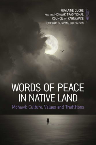 Words of Peace in Native Land: Mohawk Culture, Values and Tradition book cover by Guylaine Cliche, of Kahnawake Mohawk Traditional Council