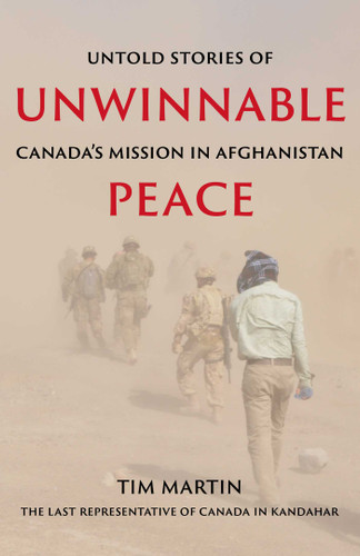 Unwinnable Peace: Untold Stories of Canada's Mission in Afghanistan book cover by Tim Martin