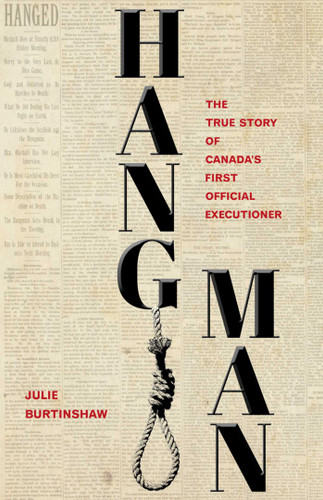 Hangman: The True Story of Canada's First Official Executioner book cover by Julie Burtinshaw
