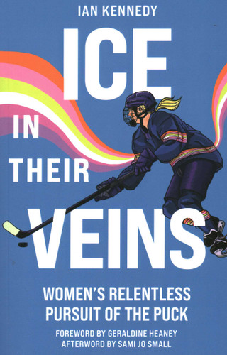 Ice in Their Veins: Women's Relentless Pursuit of the Puck book cover by Ian Kennedy