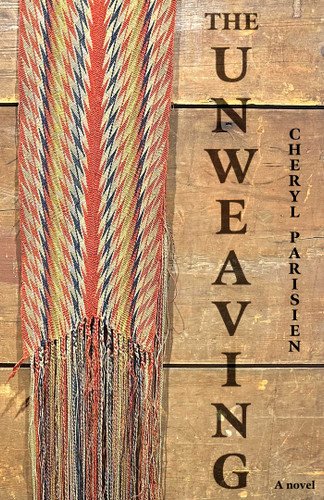 Unweaving: A Novel book cover by Cheryl Parisien