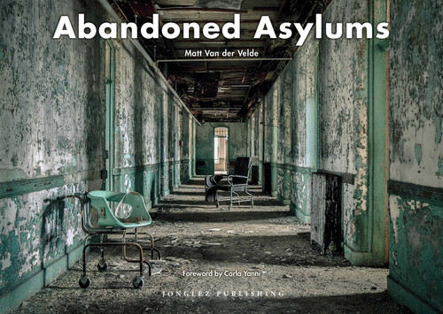 Abandoned Asylums (Jonglez photo books) book cover by Matt Van der Velde