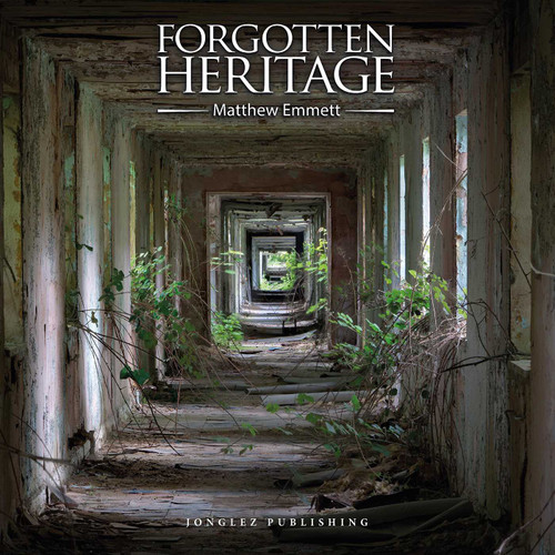 Forgotten Heritage (Jonglez photo books) book cover by Matt Emmett