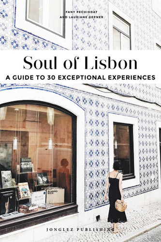 Soul of Lisbon: A Guide to 30 Exceptional Experiences (Soul of) book cover by Lauriane Gepner, Fany Péchiodat