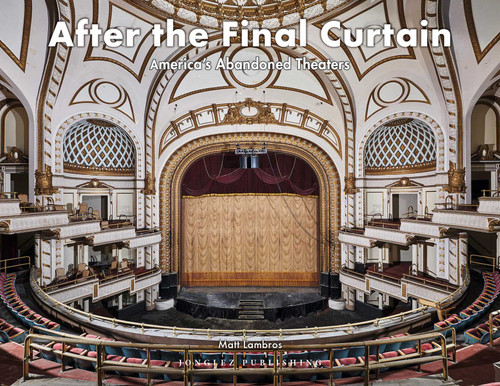 After the Final Curtain: America's Abandoned Theaters (Jonglez photo books) book cover by Matt Lambros