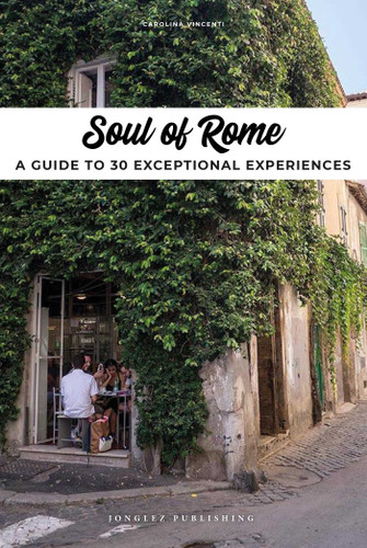 Soul of Rome: A Guide to 30 Exceptional Experiences (Soul of) book cover by Carolina Vincenti