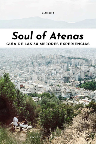 Soul of Atenas: Guía de las 30 Mejores Experiencias (Soul of) book cover by Alex King