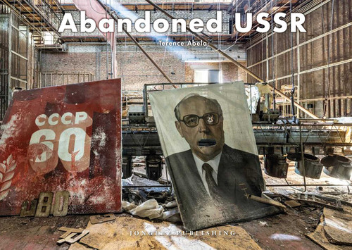 Abandoned USSR (Jonglez photo books) book cover by Terence Abela