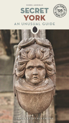 Secret York: An Unusual Guide ('Secret' guides) book cover by Isobel Akerman