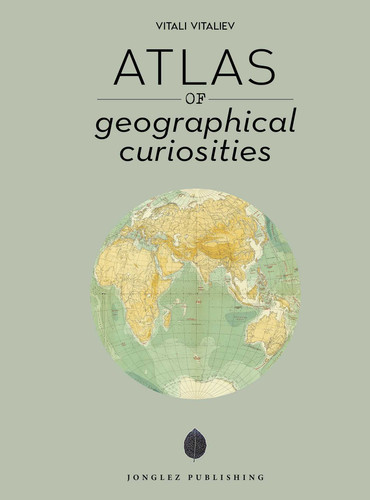 Atlas of Geographical Curiosities (Jonglez photo books) book cover by Vitali Vitaliev