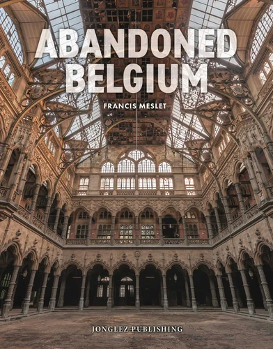 Abandoned Belgium (Jonglez photo books) book cover by Francis Meslet