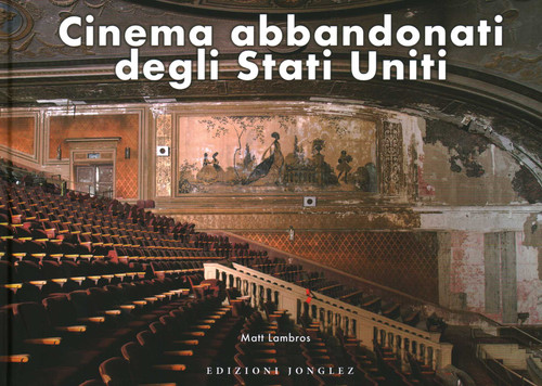 Cinema abbandonati degli Stati Uniti (Jonglez photo books) book cover by Matt Lambros