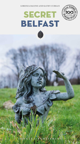 Secret Belfast ('Secret' guides) book cover by Kathy Curran, Lorenza Bacino