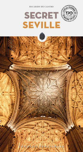 Secret Seville ('Secret' guides) book cover by Ricardo De Castro