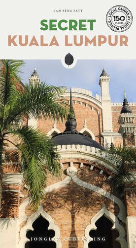 Secret Kuala Lumpur ('Secret' guides) book cover by Lam Seng Fatt