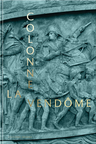 The Vendôme Column book cover by David Bordes, Jean-Paul Nerrière, Jean Tulard, Laurent Baridon, Christophe Bottineau, Claire Maingon, Antoine Meaux, Hubert Cavaniol