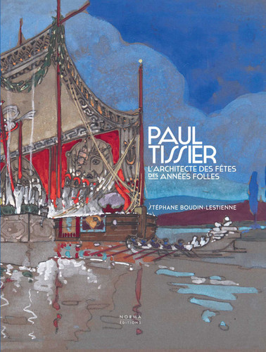 Paul Tissier. Architecte des fêtes des Années Folles. book cover by Stéphane Boudin-Lestienne