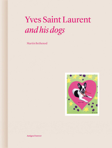 Yves Saint Laurent and his Dogs: Amigos Forever (Amigos Forever) book cover by Martin Bethenod