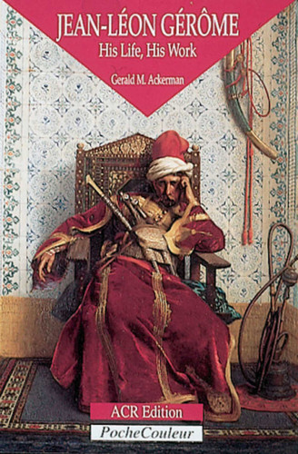 Jean-Léon Gérôme: His Life, His Work (Pocket Colour Series) book cover by Gerald M. Ackermann