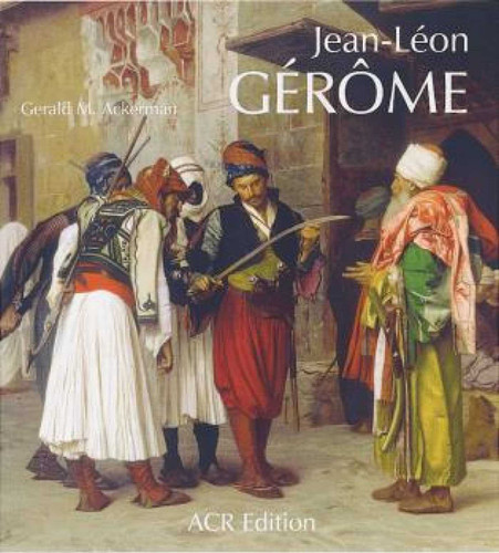 Jean-Léon Gérôme: Monographie révisée et catalogue raisonné mis à jour book cover by Gerald M. Ackerman