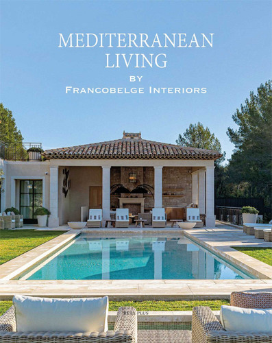 Mediterranean Living: By Francobelge Interiors book cover by 