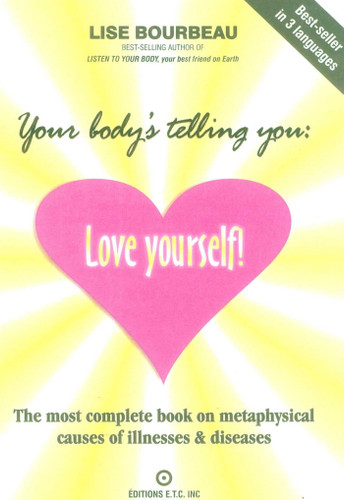 Your Body's Telling You: Love Yourself!: The most complete book on metaphysical causes of illnesses & diseases book cover by Lise Bourbeau