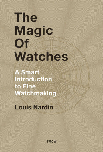 The Magic of Watches: A Smart Introduction to Fine Watchmaking book cover by Louis Nardin