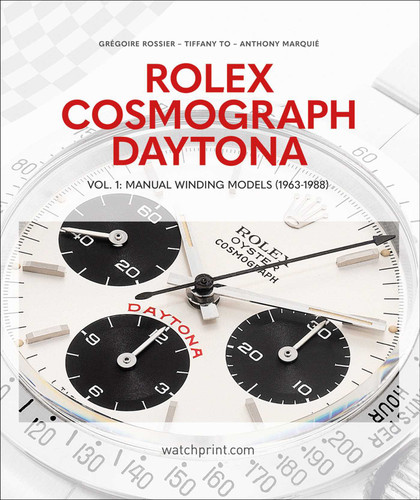 Rolex Cosmograph Daytona: Vol. 1: Manual Winding Models (1963-1988) (Daytona) book cover by Grégoire Rossier, Tiffany To, Anthony Marquié