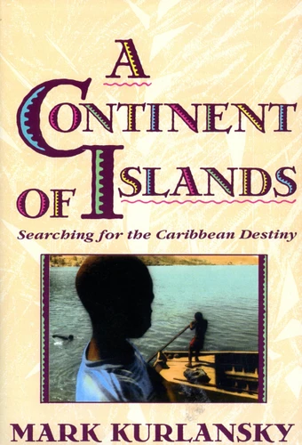 A Continent Of Islands: Searching For The Caribbean Destiny book cover by Mark Kurlansky