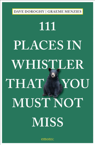 111 Places in Whistler That You Must Not Miss (111 Places) book cover by Dave Doroghy, Graeme Menzies
