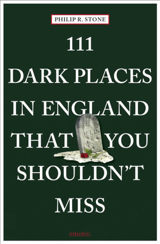 111 Dark Places in England That You Shouldn't Miss (111 Places) book cover by Philip R. Stone