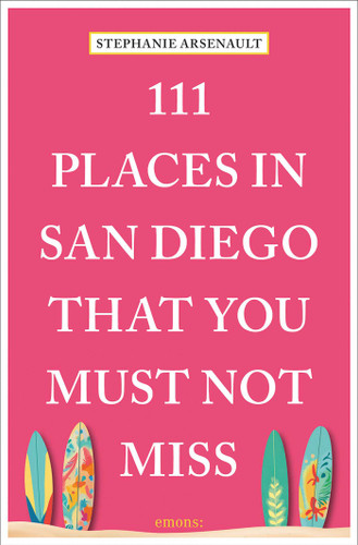 111 Places in San Diego That You Must Not Miss (111 Places) book cover by Stephanie Arsenault