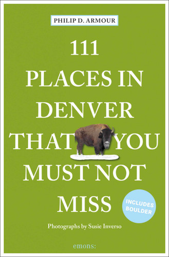 111 Places in Denver That You Must Not Miss (111 Places) book cover by Philip D. Armour