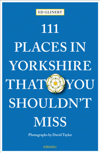 111 Places in Yorkshire That You Shouldn't Miss (111 Places) book cover by Ed Glinert