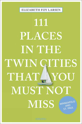 111 Places in the Twin Cities That You Must Not Miss (111 Places) book cover by Elizabeth Foy Larsen