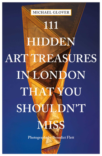 111 Hidden Art Treasures in London That You Shouldn't Miss (111 Places) book cover by Michael Glover