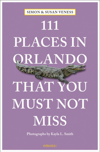 111 Places in Orlando That You Must Not Miss (111 Places) book cover by Susan Veness, Simon Veness