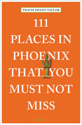 111 Places in Phoenix That You Must Not Miss (111 Places) book cover by Travis Swann Taylor