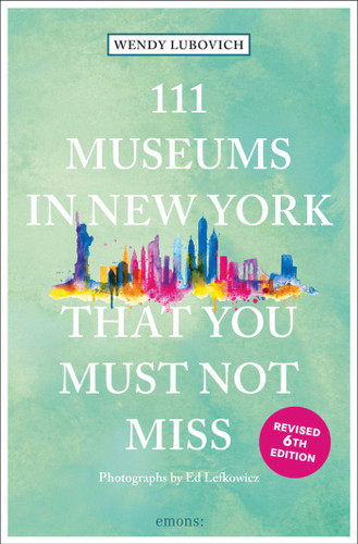 111 Museums in New York That You Must Not Miss (111 Places) book cover by Wendy Lubovich