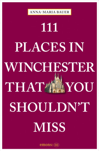 111 Places in Winchester That You Shouldn't Miss (111 Places/Shops) book cover by Anna-Maria Bauer