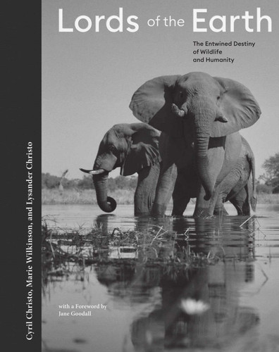 Lords of the Earth: The Entwined Destiny of Wildlife and Humanity book cover by Cyril Christo, Marie Wilkinson, Lysander Christo