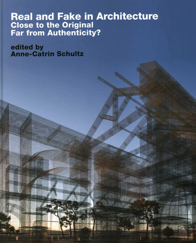Real and Fake in Architecture: Close to the Original, Far from Authenticity? book cover by 
