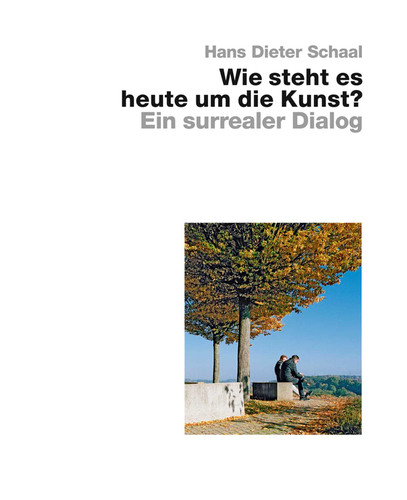 Wie steht es heute um die Kunst? - Ein surrealer Dialog book cover by Hans Dieter Schaal