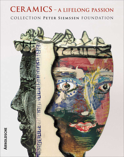Ceramics: A Lifelong Passion: Collection Peter Siemssen Foundation book cover by Peter Siemssen