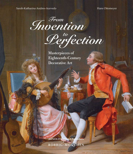 From Invention to Perfection: Masterpieces of Eighteenth Century Decorative Art book cover by 