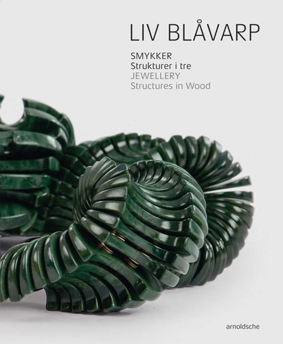 Liv Blavarp: Jewellery. Structures in Wood book cover by Cecilie Skeide, Anne Britt Yivisaker, Helen W. Drutt, Charon Kransen