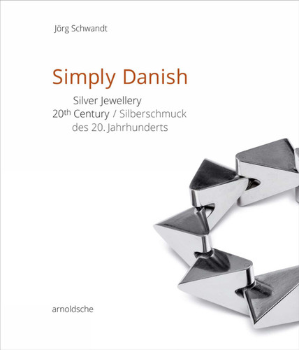 Simply Danish: Silver Jewellery - 20th Century book cover by Jorg Schwandt