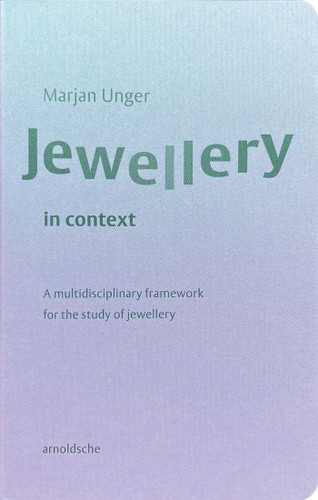 Jewellery in Context: A Multidisciplinary Framework for the Study of Jewellery book cover by Marjan Unger